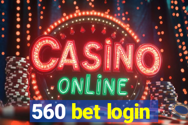 560 bet login